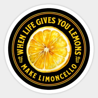 when life gives you lemons make limoncello Sticker